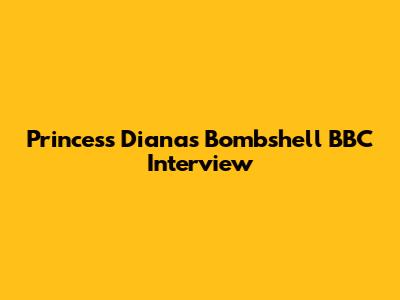 Princess Diana's Bombshell BBC Interview
