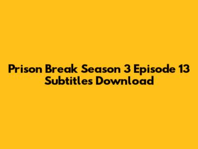 Prison Break Season 3 Episode 13 Subtitles Download