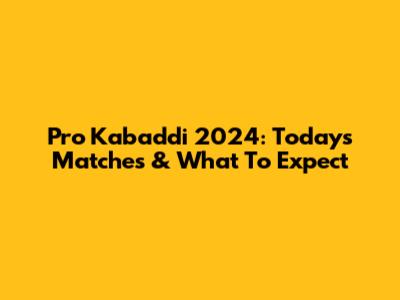 Pro Kabaddi 2024: Today's Matches & What To Expect