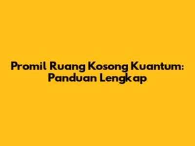 Promil Ruang Kosong Kuantum: Panduan Lengkap