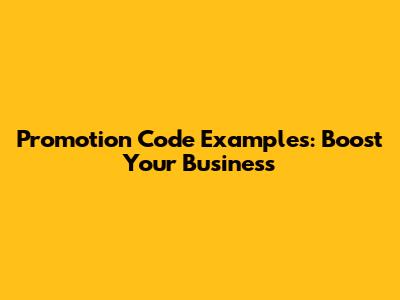 Promotion Code Examples: Boost Your Business