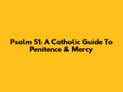 Psalm 51: A Catholic Guide To Penitence & Mercy