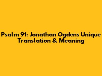 Psalm 91: Jonathan Ogden's Unique Translation & Meaning