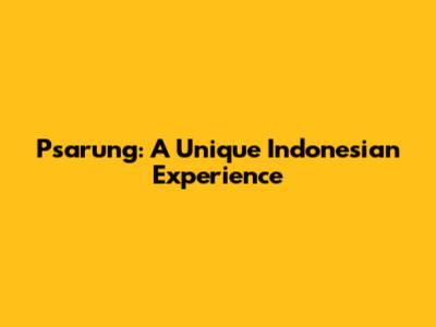 Psarung: A Unique Indonesian Experience