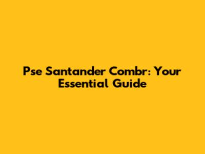 Pse Santander Combr: Your Essential Guide