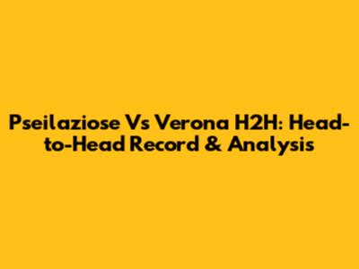 Pseilaziose Vs Verona H2H: Head-to-Head Record & Analysis