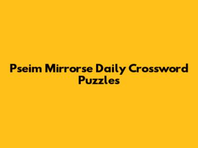 Pseim Mirrorse Daily Crossword Puzzles