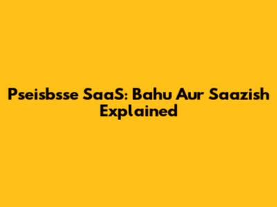Pseisbsse SaaS: Bahu Aur Saazish Explained