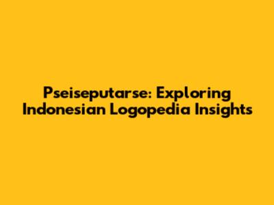 Pseiseputarse: Exploring Indonesian Logopedia Insights