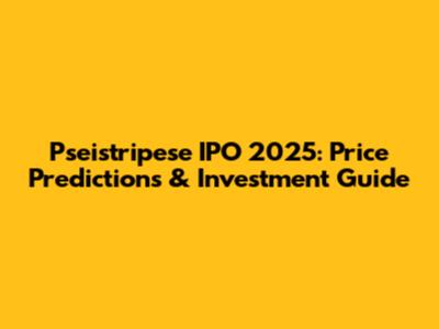 Pseistripese IPO 2025: Price Predictions & Investment Guide