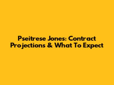 Pseitrese Jones: Contract Projections & What To Expect