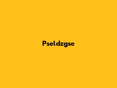 Pseldzgse