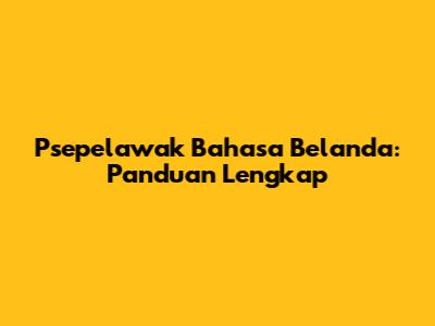 Psepelawak Bahasa Belanda: Panduan Lengkap