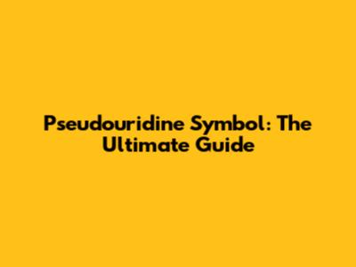 Pseudouridine Symbol: The Ultimate Guide