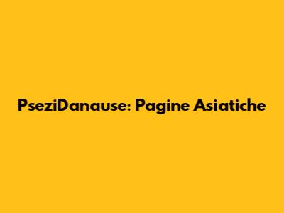 PseziDanause: Pagine Asiatiche