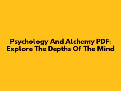 Psychology And Alchemy PDF: Explore The Depths Of The Mind