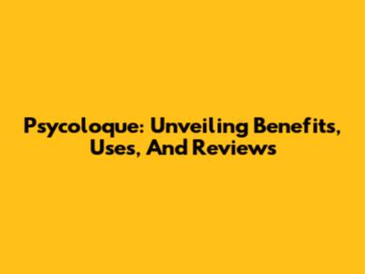 Psycoloque: Unveiling Benefits, Uses, And Reviews