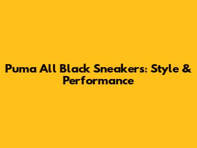 Puma All Black Sneakers: Style & Performance