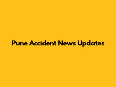 Pune Accident News Updates