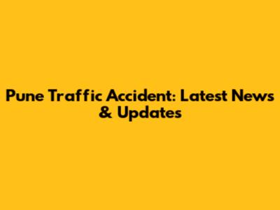 Pune Traffic Accident: Latest News & Updates
