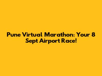 Pune Virtual Marathon: Your 8 Sept Airport Race!