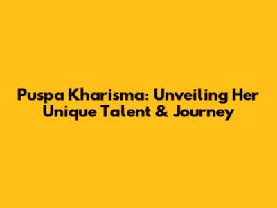 Puspa Kharisma: Unveiling Her Unique Talent & Journey