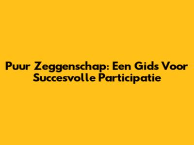 Puur Zeggenschap: Een Gids Voor Succesvolle Participatie
