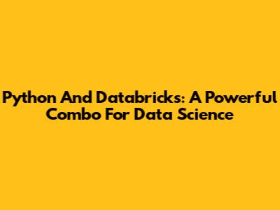 Python And Databricks: A Powerful Combo For Data Science