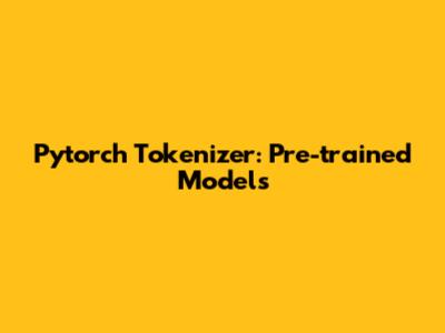 Pytorch Tokenizer: Pre-trained Models