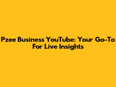 Pzee Business YouTube: Your Go-To For Live Insights