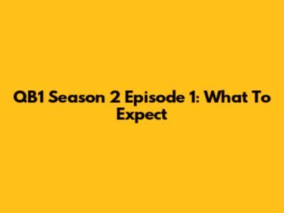 QB1 Season 2 Episode 1: What To Expect