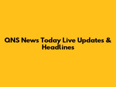QNS News Today Live Updates & Headlines