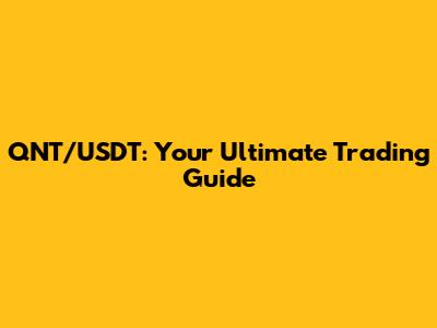 QNT/USDT: Your Ultimate Trading Guide