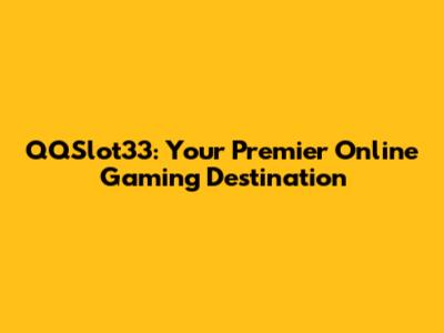 QQSlot33: Your Premier Online Gaming Destination
