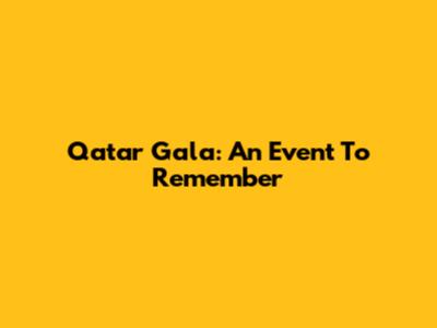 Qatar Gala: An Event To Remember