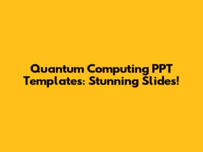 Quantum Computing PPT Templates: Stunning Slides!
