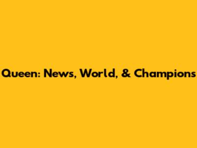 Queen: News, World, & Champions