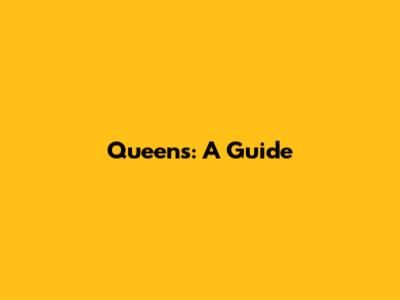 Queens: A Guide