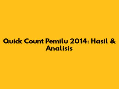 Quick Count Pemilu 2014: Hasil & Analisis