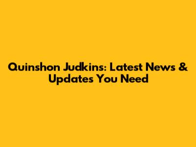 Quinshon Judkins: Latest News & Updates You Need