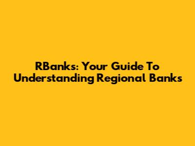 RBanks: Your Guide To Understanding Regional Banks