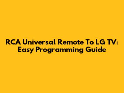 RCA Universal Remote To LG TV: Easy Programming Guide