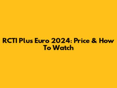 RCTI Plus Euro 2024: Price & How To Watch