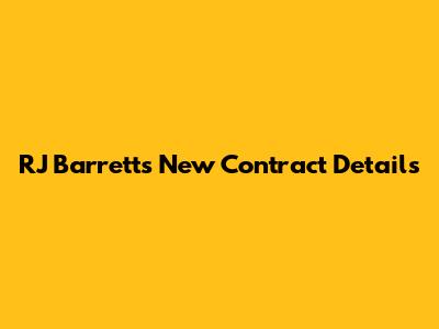 RJ Barrett's New Contract Details