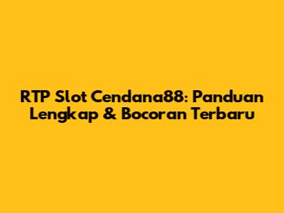 RTP Slot Cendana88: Panduan Lengkap & Bocoran Terbaru
