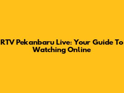RTV Pekanbaru Live: Your Guide To Watching Online