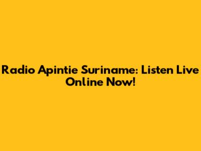 Radio Apintie Suriname: Listen Live Online Now!