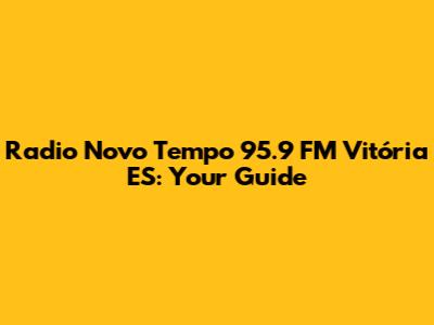 Radio Novo Tempo 95.9 FM Vitória ES: Your Guide