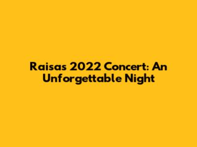 Raisa's 2022 Concert: An Unforgettable Night
