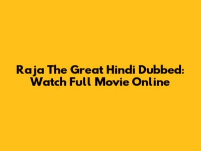 Raja The Great Hindi Dubbed: Watch Full Movie Online